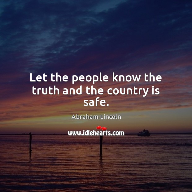 Let the people know the truth and the country is safe. Abraham Lincoln Picture Quote