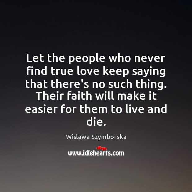Let the people who never find true love keep saying that there’s True Love Quotes Image