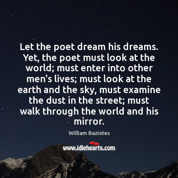 Let the poet dream his dreams. Yet, the poet must look at William Baziotes Picture Quote