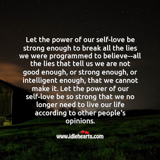 Let the power of our self-love be strong enough to break all the lies we were programmed to believe. Strong Quotes Image