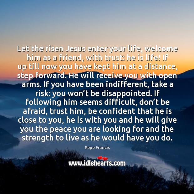 Let the risen Jesus enter your life, welcome him as a friend, Don’t Be Afraid Quotes Image