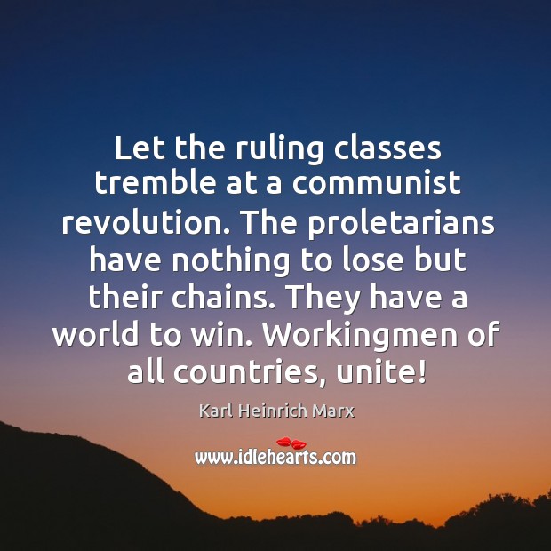 Let the ruling classes tremble at a communist revolution. Karl Heinrich Marx Picture Quote
