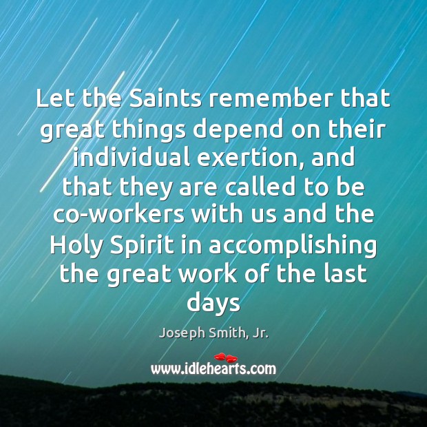 Let the Saints remember that great things depend on their individual exertion, Image