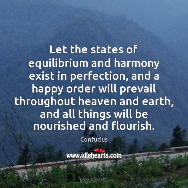 Let the states of equilibrium and harmony exist in perfection, and a Image