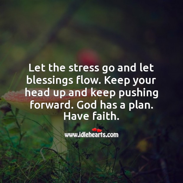 Let the stress go and let blessings flow. Faith Quotes Image