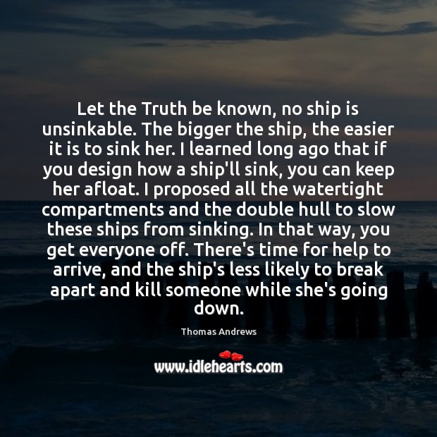 Let the Truth be known, no ship is unsinkable. The bigger the Image