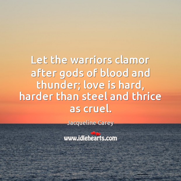 Let the warriors clamor after Gods of blood and thunder; love is Image