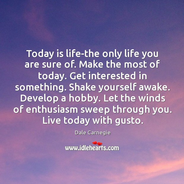 Let the winds of enthusiasm sweep through you. Live today with gusto. Dale Carnegie Picture Quote