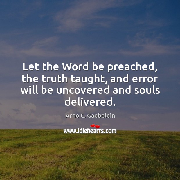 Let the Word be preached, the truth taught, and error will be Image