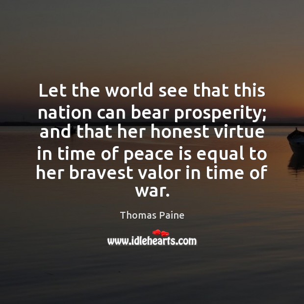 Let the world see that this nation can bear prosperity; and that Thomas Paine Picture Quote