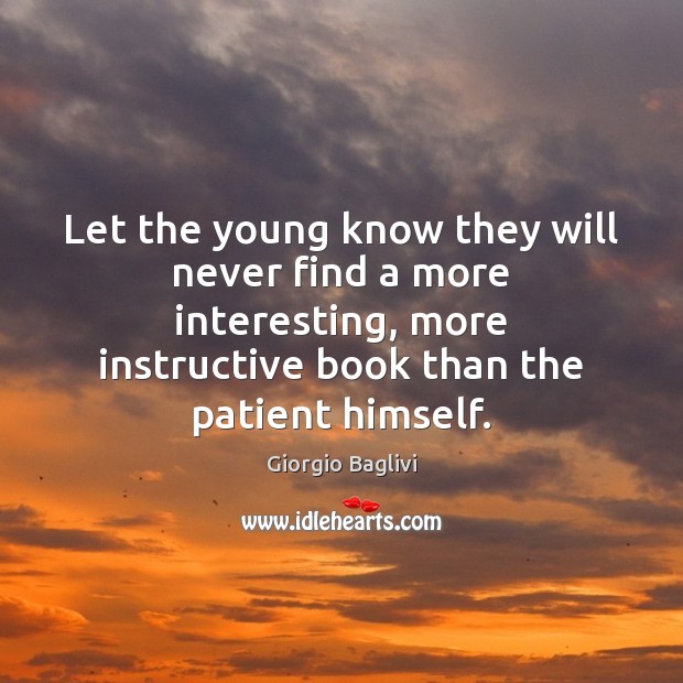 Let the young know they will never find a more interesting, more Patient Quotes Image