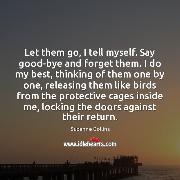 Let them go, I tell myself. Say good-bye and forget them. I Image