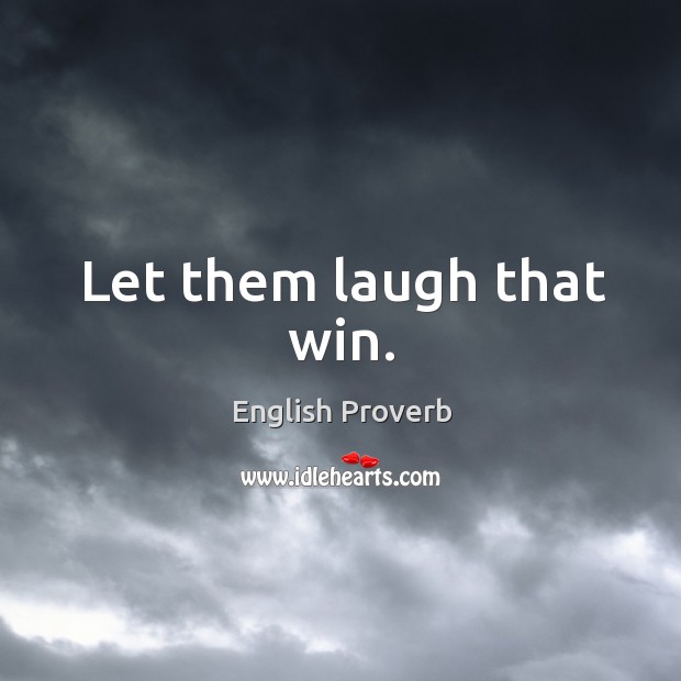 Let them laugh that win. Image