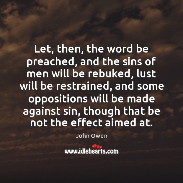 Let, then, the word be preached, and the sins of men will John Owen Picture Quote