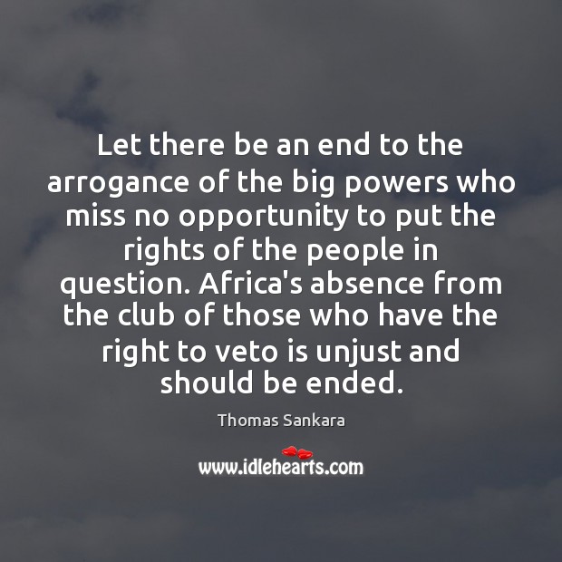 Let there be an end to the arrogance of the big powers Image