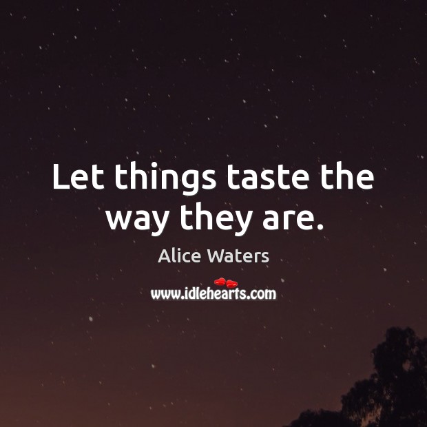 Let things taste the way they are. Image