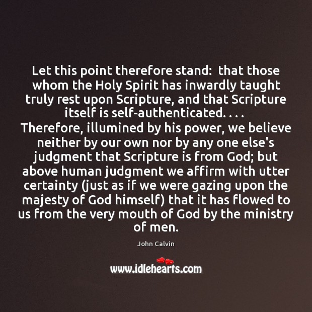 Let this point therefore stand:  that those whom the Holy Spirit has John Calvin Picture Quote