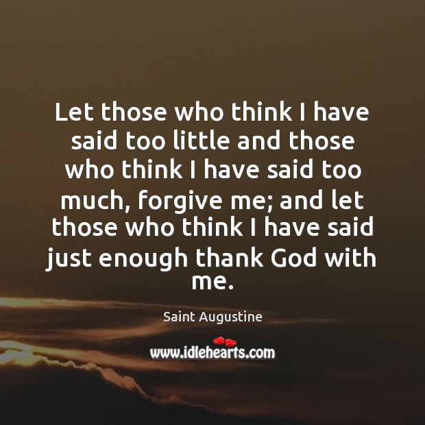 Let those who think I have said too little and those who Saint Augustine Picture Quote