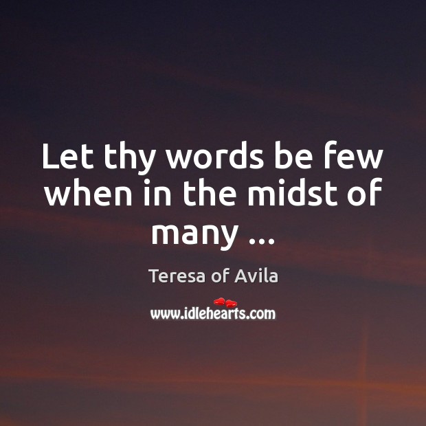 Let thy words be few when in the midst of many … Image