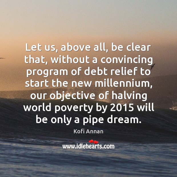 Let us, above all, be clear that, without a convincing program of Kofi Annan Picture Quote