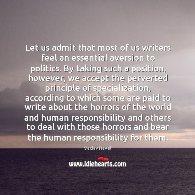 Let us admit that most of us writers feel an essential aversion Vaclav Havel Picture Quote