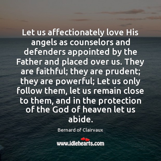 Let us affectionately love His angels as counselors and defenders appointed by Faithful Quotes Image