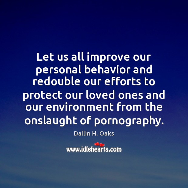 Let us all improve our personal behavior and redouble our efforts to Environment Quotes Image