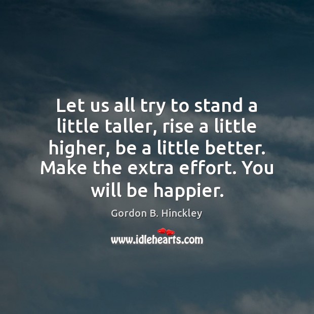 Let us all try to stand a little taller, rise a little Image