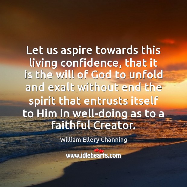Let us aspire towards this living confidence, that it is the will Confidence Quotes Image