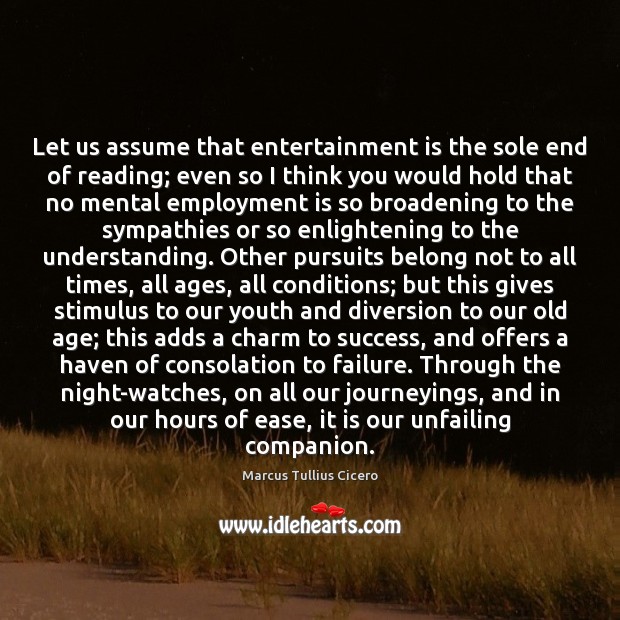 Let us assume that entertainment is the sole end of reading; even Image