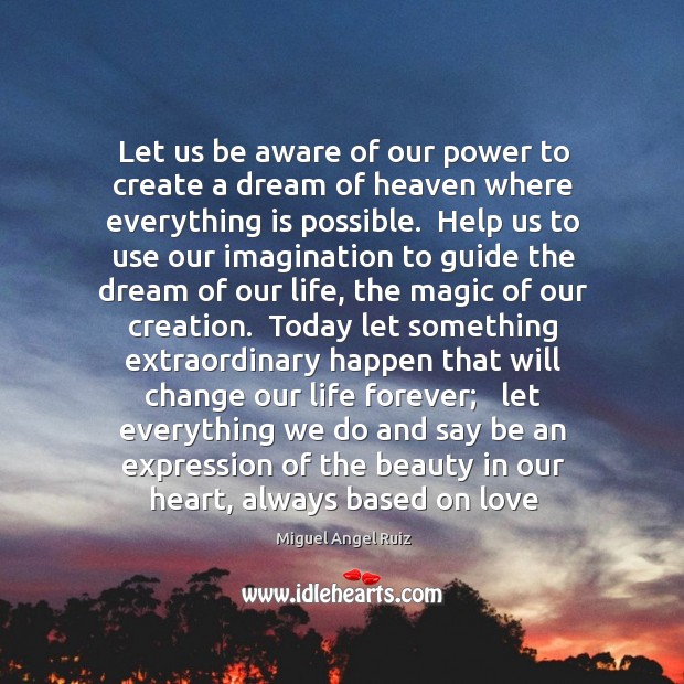 Let us be aware of our power to create a dream of Miguel Angel Ruiz Picture Quote