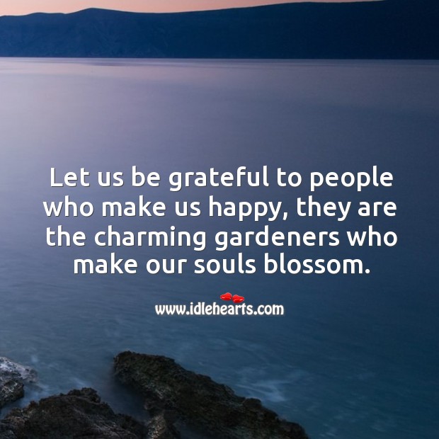 Let us be grateful to people who make us happy. Image