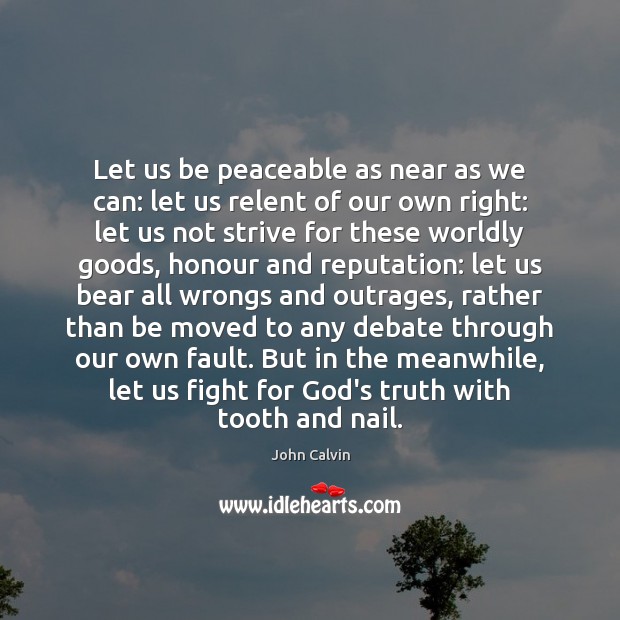 Let us be peaceable as near as we can: let us relent John Calvin Picture Quote