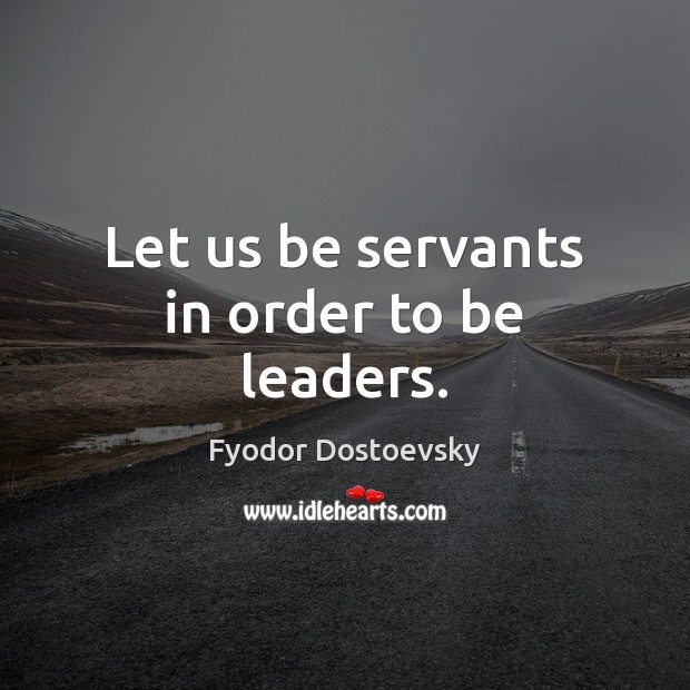 Let us be servants in order to be leaders. Image