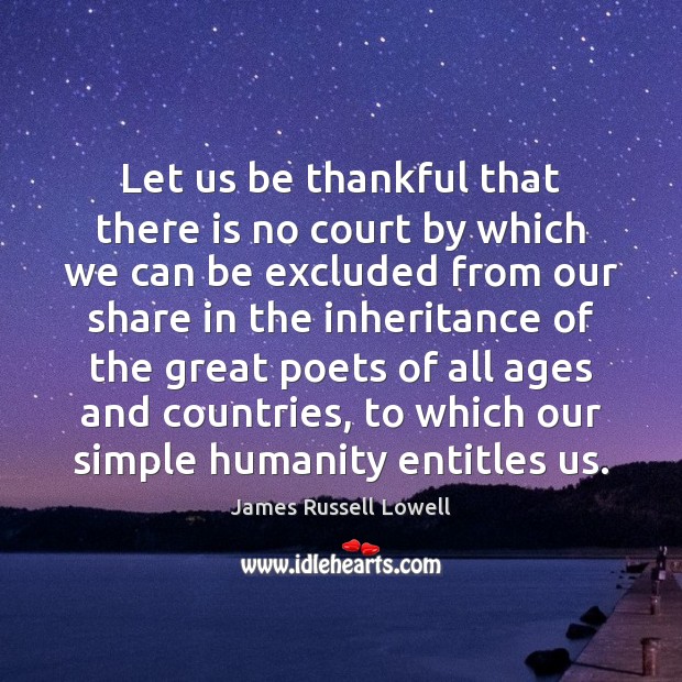 Let us be thankful that there is no court by which we Image