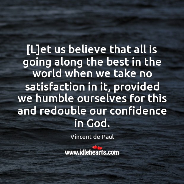 [L]et us believe that all is going along the best in Vincent de Paul Picture Quote