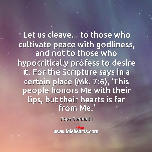 Let us cleave… to those who cultivate peace with Godliness, and not Pope Clement I Picture Quote