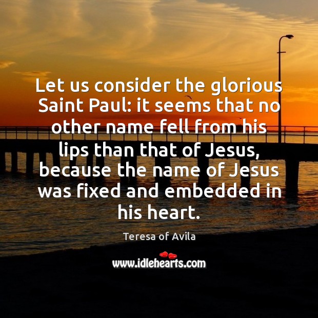 Let us consider the glorious Saint Paul: it seems that no other Image