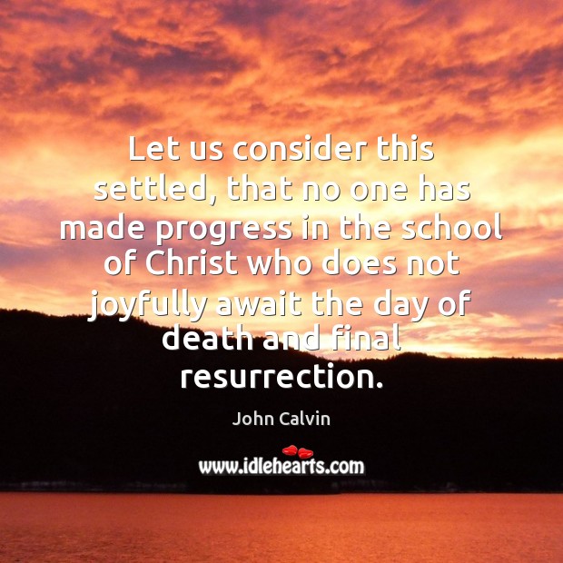 Let us consider this settled, that no one has made progress in John Calvin Picture Quote
