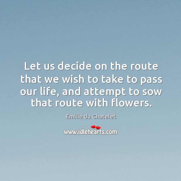 Let us decide on the route that we wish to take to Emilie du Chatelet Picture Quote