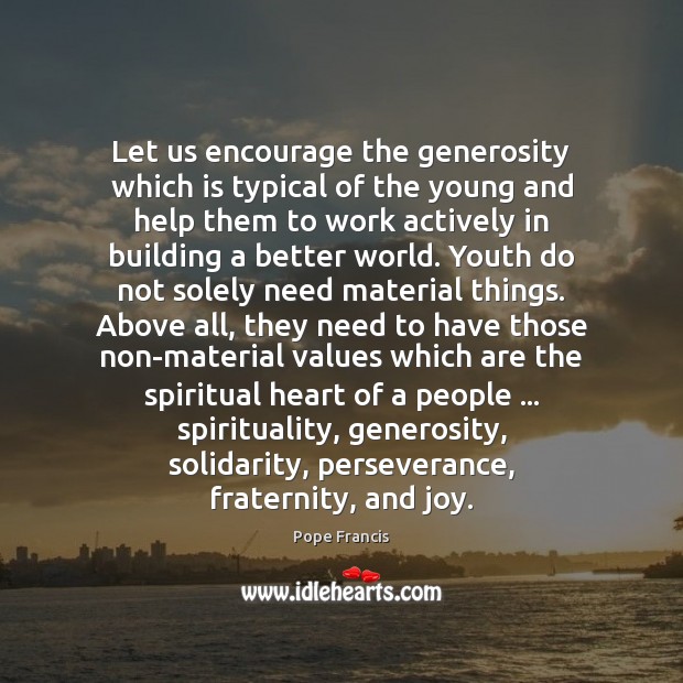 Let us encourage the generosity which is typical of the young and Pope Francis Picture Quote