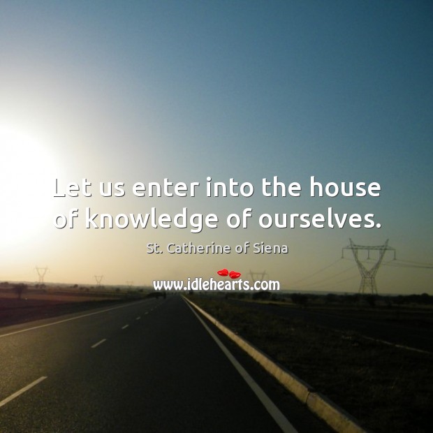Let us enter into the house of knowledge of ourselves. Image