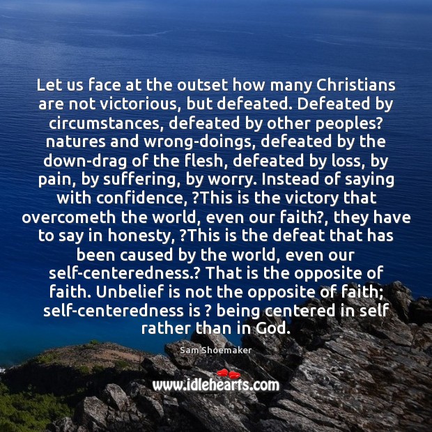 Let us face at the outset how many Christians are not victorious, Sam Shoemaker Picture Quote
