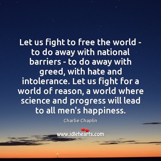 Let us fight to free the world – to do away with Charlie Chaplin Picture Quote