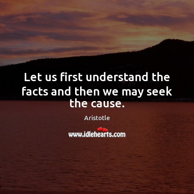 Let us first understand the facts and then we may seek the cause. Image