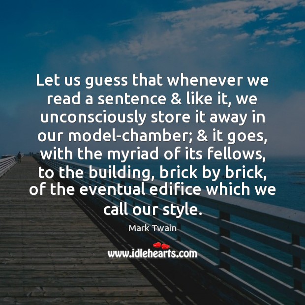 Let us guess that whenever we read a sentence & like it, we Image
