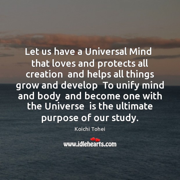 Let us have a Universal Mind  that loves and protects all creation Koichi Tohei Picture Quote