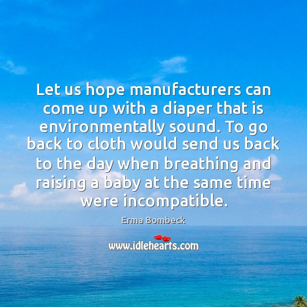 Let us hope manufacturers can come up with a diaper that is Erma Bombeck Picture Quote