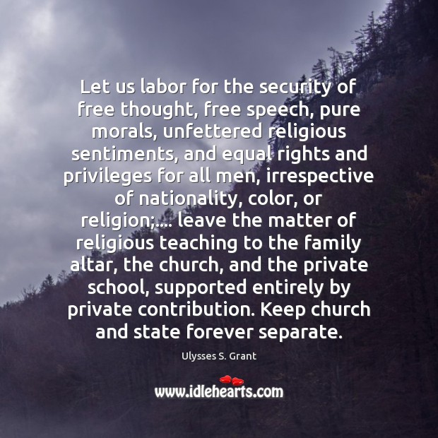 Let us labor for the security of free thought, free speech, pure Image