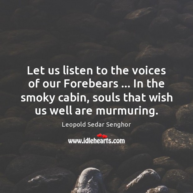 Let us listen to the voices of our Forebears … In the smoky Image